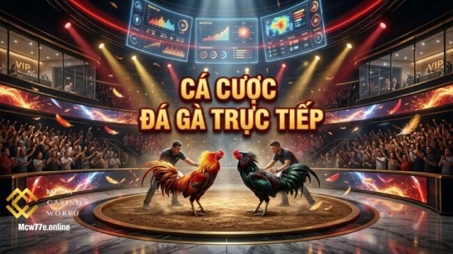 Cá Cược Đá Gà Trực Tiếp – Bí Quyết Chơi Hiệu Quả Nhất