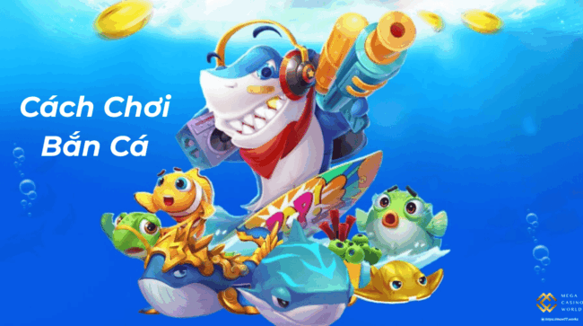 Cách Chơi Bắn Cá – Bí Kíp Bách Chiến Bách Thắng Cho Người Mới